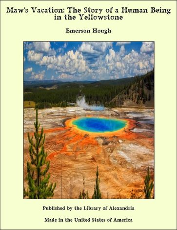 Maw's Vacation: The Story of a Human Being in the Yellowstone - Emerson Hough