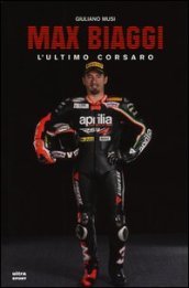 Max Biaggi. L ultimo corsaro