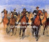 Max Brand: 13 Western Novels