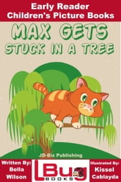 Max Gets Stuck In a Tree: Early Reader - Children s Picture Books