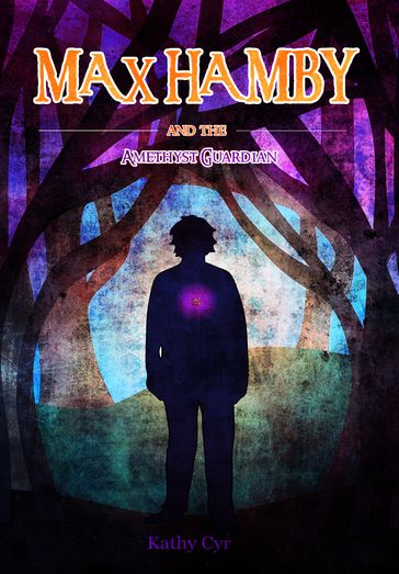 Max Hamby and the Amethyst Guardian - Kathy Cyr