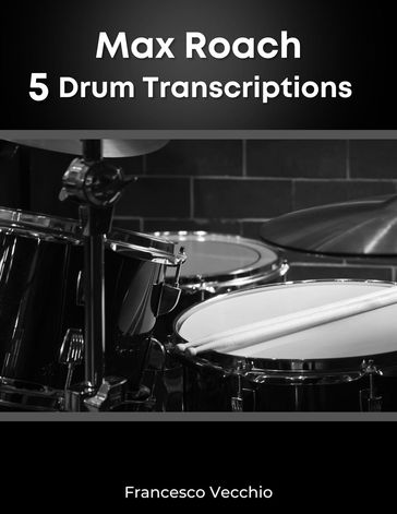 Max Roach: 5 Drum Transcriptions - Francesco Vecchio