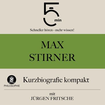 Max Stirner: Kurzbiografie kompakt - 5 Minuten - 5 Minuten Biografien - Jurgen Fritsche