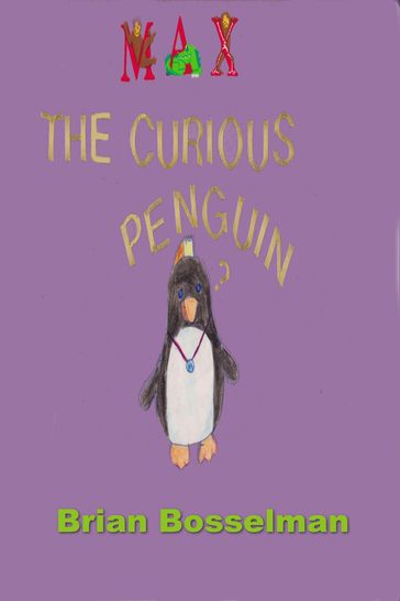 Max The Curious Penguin - Brian Bosselman