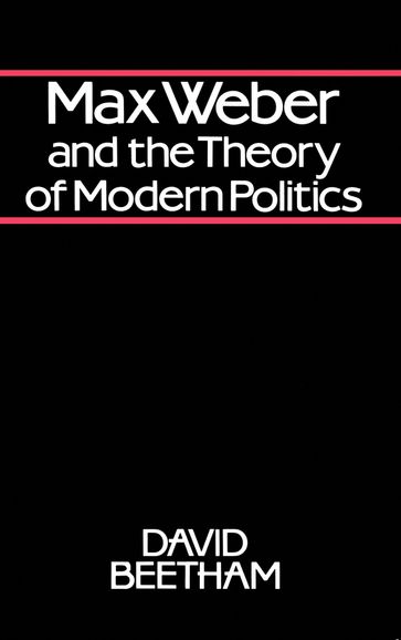 Max Weber and the Theory of Modern Politics - David Beetham