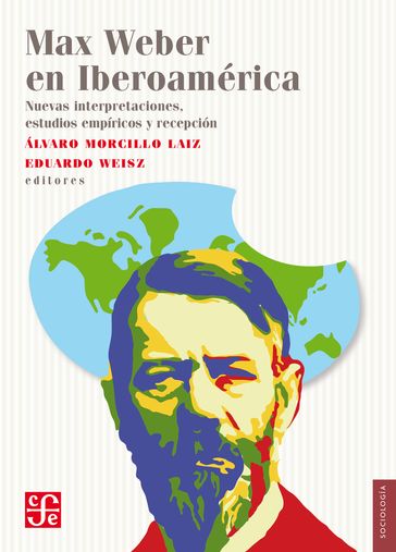 Max Weber en Iberoamérica - Eduardo Weisz - Álvaro Morcillo Laiz