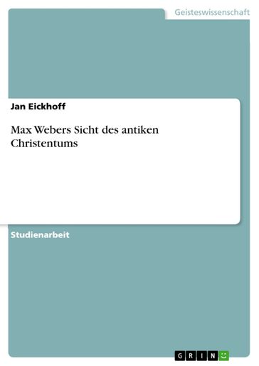 Max Webers Sicht des antiken Christentums - Jan Eickhoff