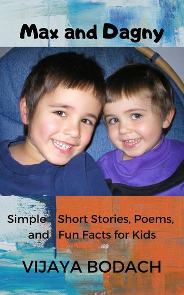 Max and Dagny: Simple Short Stories, Poems, and Fun Facts for Kids - Vijaya Bodach