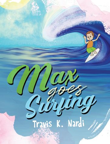 Max goes Surfing - Travis K. Nardi