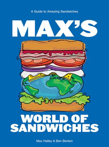 Max's World of Sandwiches - Max Halley - Benjamin Benton