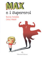 Max e i supereroi. Ediz. a colori