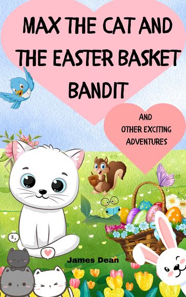 Max the Cat and the Easter Basket Bandit And other Exciting Adventures - Dean James