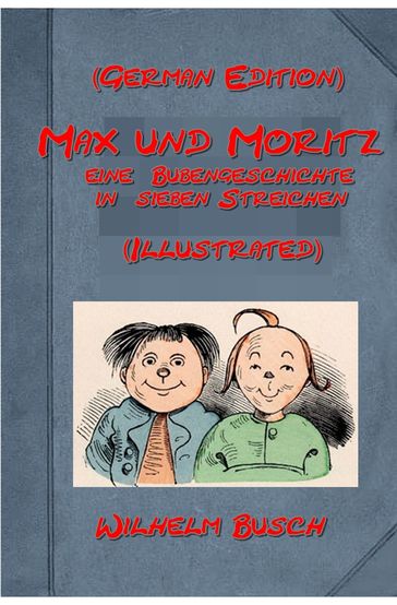 Max und Moritz eine Bubengeschichte in sieben Streichen von Wilhelm Busch (German Edition) (Illustrated) - Wilhelm Busch