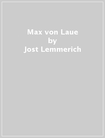 Max von Laue - Jost Lemmerich
