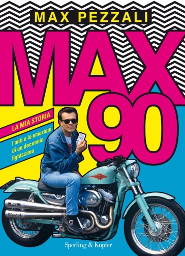 Max90. La mia storia. I miti e le emozioni di un decennio fighissimo. Ediz. a colori - Max Pezzali