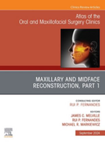 Maxillary and Midface Reconstruction, Part 1, An Issue of Atlas of the Oral & Maxillofacial Surgery Clinics, E-Book