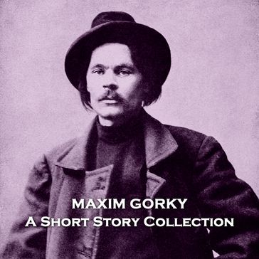 Maxim Gorky - A Short Story Collection - Maxim Gorky