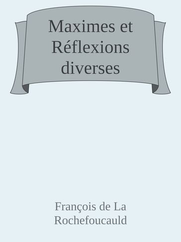 Maximes et Réflexions diverses - François De La Rochefoucauld