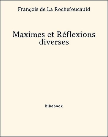Maximes et Réflexions diverses - François De La Rochefoucauld