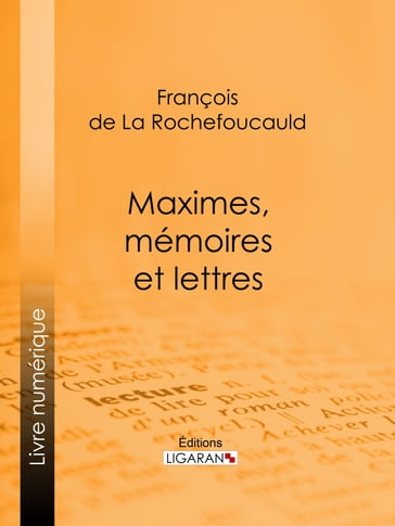 Maximes, mémoires et lettres - François De La Rochefoucauld - Ligaran