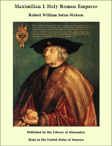 Maximilian I: Holy Roman Emperor - Robert William Seton-Watson