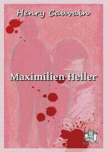 Maximilien Heller - Henry Cauvain