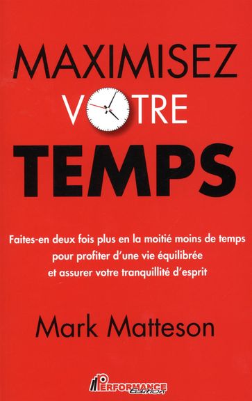 Maximisez votre temps - Mark Matteson