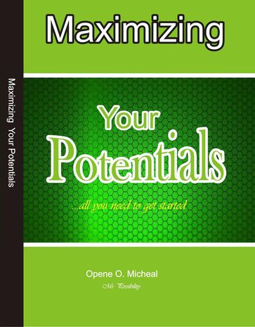 Maximising Your Potentials - Opene O. Micheal