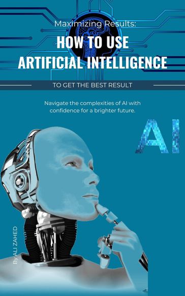 Maximizing Results: How to use artificial intelligence to get the best result - Ali Zahed