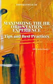 Maximizing the HR Orientation Experience - Tips and Best Practices