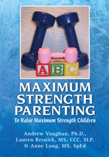 Maximum Strength Parenting - Andrew Vaughan - Lauren Resnick