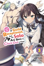 I May Be a Guild Receptionist, but I ll Solo Any Boss to Clock Out on Time, Vol. 3 (manga)