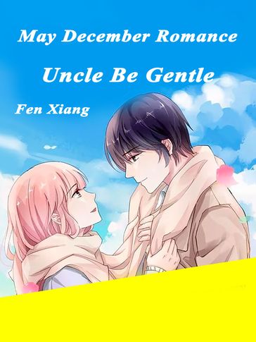 May-December Romance: Uncle, Be Gentle - Fen Xiang - Lemon Novel