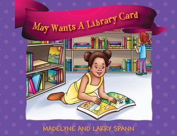 May Wants A Library Card - Madelyne and Larry Spann