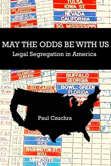 May the Odds Be With Us Legal Segregation in America - Paul Czuchra