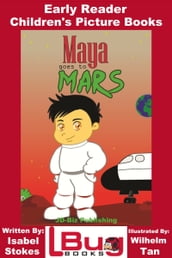 Maya Goes To Mars: Early Reader - Children s Picture Books