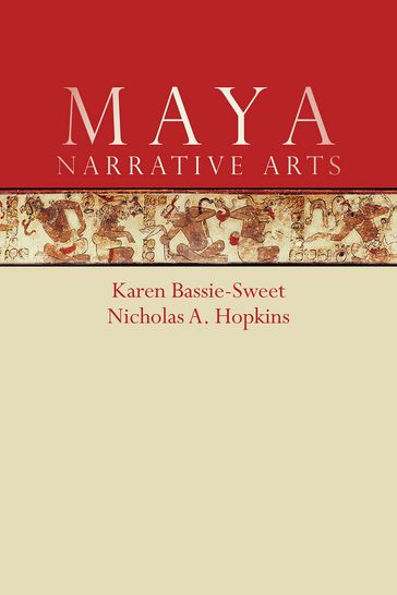 Maya Narrative Arts - Karen Bassie-Sweet - Nicholas A. Hopkins