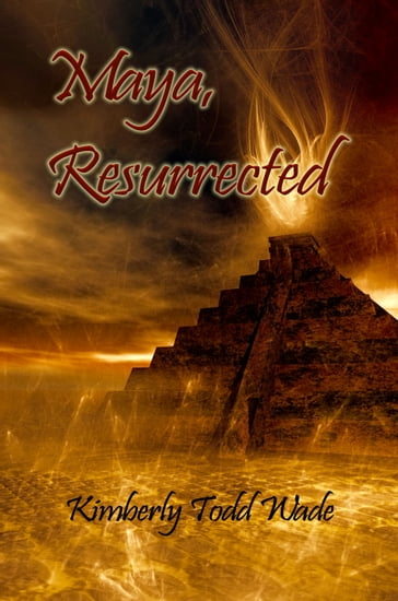 Maya, Resurrected - Kimberly Todd Wade