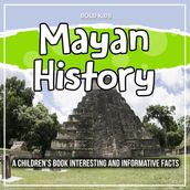 Mayan History: A Children s Book Interesting And Informative Facts