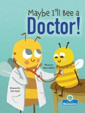 Maybe I ll Bee a Doctor!