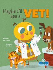 Maybe I ll Bee a Vet!