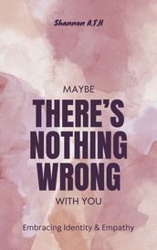 Maybe There s Nothing Wrong With You