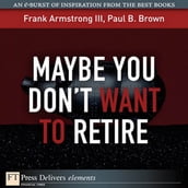 Maybe You Don t Want to Retire