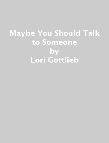 Maybe You Should Talk to Someone - Lori Gottlieb