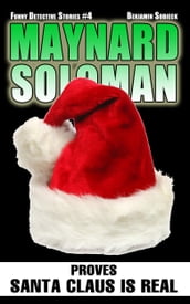 Maynard Soloman Proves Santa Claus is Real (Funny Detective Stories #4)