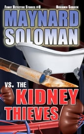 Maynard Soloman vs. The Kidney Thieves (Funny Detective Stories #8)
