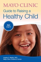 Mayo Clinic Guide to Raising a Healthy Child