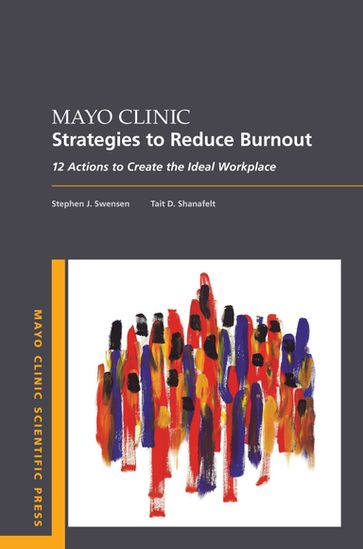 Mayo Clinic Strategies To Reduce Burnout - MD  MMM Stephen Swensen - MD Tait Shanafelt