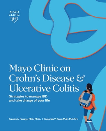 Mayo Clinic on Crohn's Disease & Ulcerative Colitis - M.D.  M.S.P.H. Sunanda V. Kane - M.D.  M.S. Francis A. Farraye
