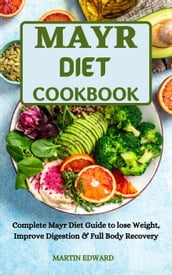 Mayr Diet Cookbook :Complete Mayr Diet Guide to Lose Weight, Improve Digestion & Full Body Recovery